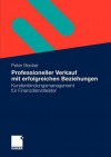 Professioneller Verkauf Mit Erfolgreichen Beziehungen: Kundenbindungsmanagement Fur Finanzdienstleister - Peter Becker