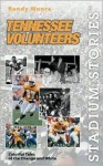 Stadium Stories: Tennessee Volunteers: Colorful Tales of the Orange and White - Randall C. Moore