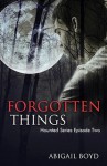 Forgotten Things - Abigail Boyd