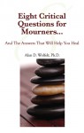 Eight Critical Questions for Mourners: And the Answers That Will Help You Heal - Alan D. Wolfelt