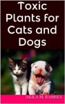 Toxic Plants for Cats and Dogs - Akila M. Ramses