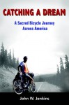 Catching a Dream: A Sacred Bicycle Journey Across America - John W. Jenkins