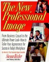 The New Professional Image: From Business Casual to the Ultimate Power Look - Susan Bixler, Nancy Nix-Rice