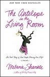 The Antelope in the Living Room: The Real Story of Two People Sharing One Life - Melanie Shankle