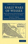 Early Wars of Wessex: Being Studies from England's School of Arms in the West - Albany F. Major, Charles W. Whistler