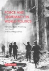 Force and Legitimacy in World Politics - David G. Armstrong, Theo Farrell