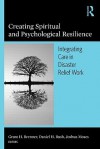 Creating Spiritual and Psychological Resilience: Integrated Care in Disaster Relief Work - Grant H. Brenner, Daniel H. Bush Chaplain, Joshua Moses