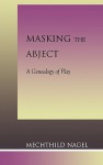 Masking the Abject: A Genealogy of Play - Mechthild Nagel