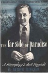 The Far Side of Paradise: A Biography of F. Scott Fitzgerald - Arthur Mizener