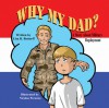 Why My Dad? a Story about Military Deployment - Lisa R. Bottorff, Nicolas Peruzzo