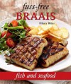 Fuss-Free Braais: Fish and Seafood - Hilary Biller