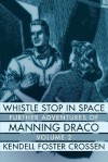 Whistle Stop in Space: Further Adventures of Manning Draco, Volume 2 - Kendell Foster Crossen, Kendra Crossen Burroughs