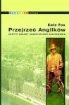 Przejrzeć Anglików. Ukryte zasady angielskiego zachowania - Kate Fox