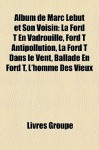 Album de Marc Lebut et Son Voisin: La Ford T en Vadrouille, Ford T Antipollution, la Ford T Dans le Vent, Ballade en Ford T, L'homme des Vieux - Livres Groupe