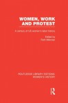 Women, Work, and Protest: A Century of U.S. Women's Labor History - Ruth Milkman