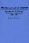 American School Reform: Progressive, Equity, And Excellence Movements, 1883 1993 - Maurice R. Berube