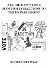 A Guide to Post-War Scottish By-Elections to the UK Parliament - Richard Ramsay