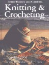 Better Homes and Gardens Knitting and Crocheting - Gerald M. Knox