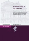 Musikstudium in Der Diktatur: Das Landeskonservatorium Der Musik / Die Staatliche Hochschule Fur Musik Leipzig in Der Zeit Des Nationalsozialismus 1933 1945 - Maren Goltz