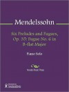 Six Preludes and Fugues, Op. 35: Fugue No. 6 in B-flat Major - Felix Mendelssohn
