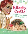 Kitschy Crafts: A Celebration of Overlooked 20th-Century Crafts - Jo Packham, Matt Shay