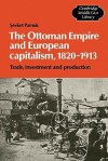 The Ottoman Empire And European Capitalism, 1820 1913: Trade, Investment, And Production - Şevket Pamuk, Şevket Pamuk