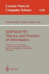 Sofsem '97: Theory And Practice Of Informatics: 24th Seminar On Current Trends In Theory And Practice Of Informatics, Milovy, Czech Republic, November ... (Lecture Notes In Computer Science) - Keith G. Jeffery, František Plášil