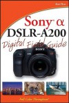 Sony Alpha DSLR-A200 Digital Field Guide - Alan Hess