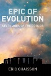 Epic of Evolution: Seven Ages of the Cosmos - Eric Chaisson, Lola Judith Chaisson