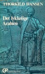 Det Lykkelige Arabien: En Dansk Ekspedition, 1761 67 - Thorkild Hansen