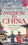 Mission to China: Matteo Ricci and the Jesuit Encounter with the East - Mary Laven