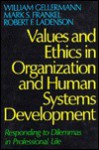 Values and Ethics in Organization and Human Systems Development: Responding to Dilemmas in Professional Life - William Gellermann, Mark S. Frankel