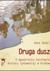 Druga dusza O dwudziestu Festiwalach Kultury Żydowskiej w Krakowie - Anna Dodziuk