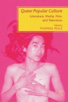 Queer Popular Culture: Literature, Media, Film, and Television - Thomas Peele