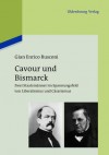 Cavour Und Bismarck: Der Weg Zur Deutschen Und Italienischen Einigung Im Spannungsfeld Von Liberalismus Und Casarismus - Gian Enrico Rusconi, Friederike Hausmann