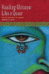 Reading Chican@ Like a Queer: The De-Mastery of Desire - Sandra K. Soto