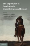 The Experience of Revolution in Stuart Britain and Ireland - Michael J. Braddick, David L. Smith