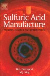 Sulfuric Acid Manufacture: Analysis, Control and Optimization - William G.I. Davenport, Matthew King