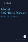 Global Infectious Diseases: Prevention, Control, and Eradication - David H. Walker, T.N. James