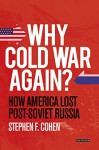 Why Cold War Again?: How America Lost Post-Soviet Russia - Stephen F. Cohen