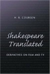 Shakespeare Translated: Derivatives on Film and TV - Herbert R. Coursen