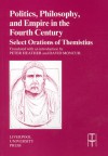 Politics, Philosophy and Empire in the Fourth Century: Themistius' Select Orations - Peter Heather