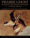 Prairie Ghost: Pronghorn and Human Interaction in Early America - Richard E. McCabe, Bart O'Gara, Richard McCabe