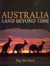 Australia: Land Beyond Time - Reg Morrison