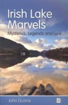 Irish Lake Marvels: Mysteries, Legends and Lore - John Dunne