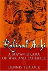 Rabinal Achi: A Mayan Drama of War and Sacrifice - Dennis Tedlock