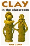 Clay in the Classroom - Peter Clough