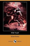 Wild Youth (Dodo Press) - Gilbert Parker