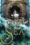 Given to the Sea - Mindy McGinnis