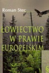 Łowiectwo w prawie europejskim - Roman Stec